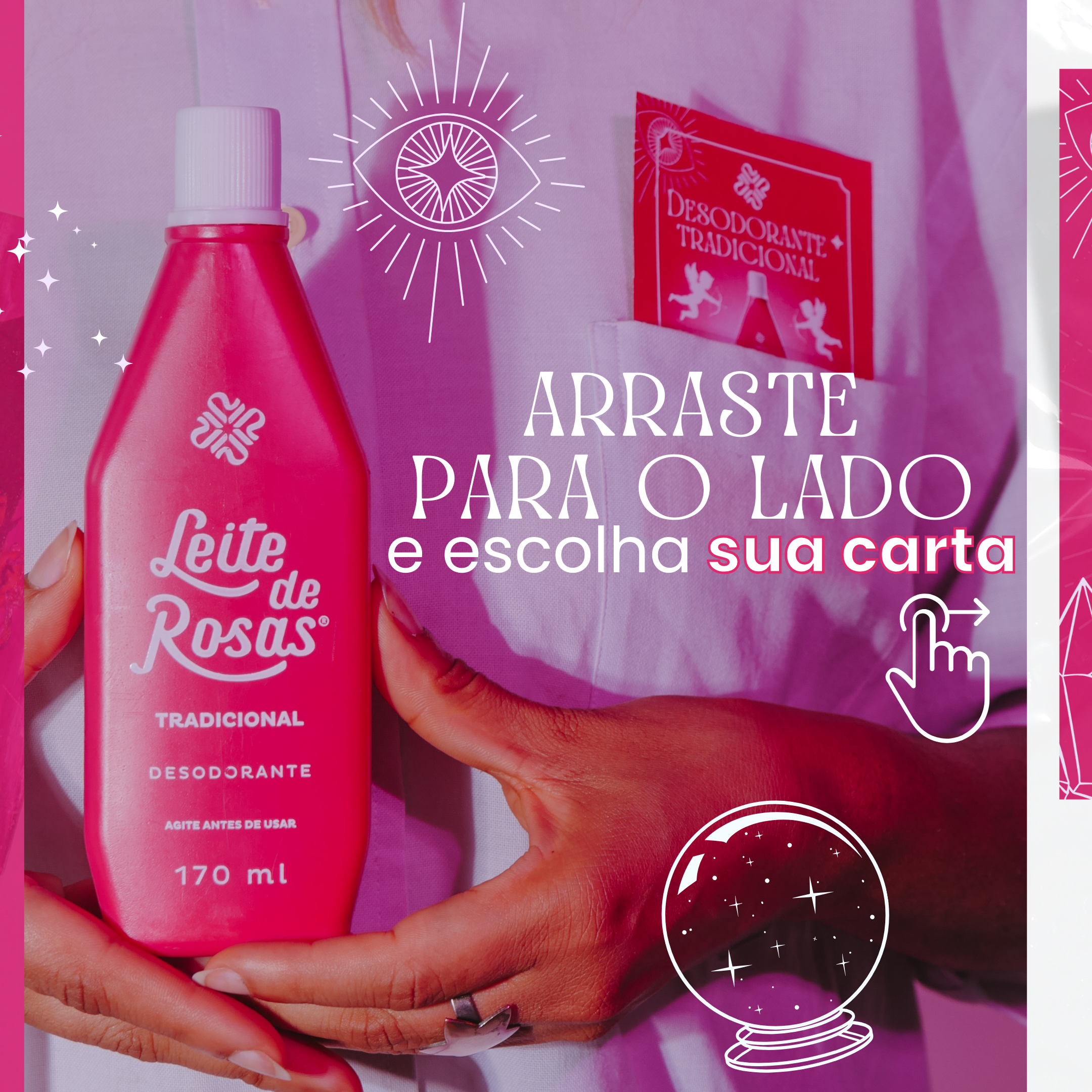 Imagem de um desodorante líquido rosa em uma mão de pessoa, com uma mensagem escrita ao lado que diz "Arraste para o lado e escolha sua carta" com elementos gráficos de olhos, estrelas e uma taça de entusiasmo.