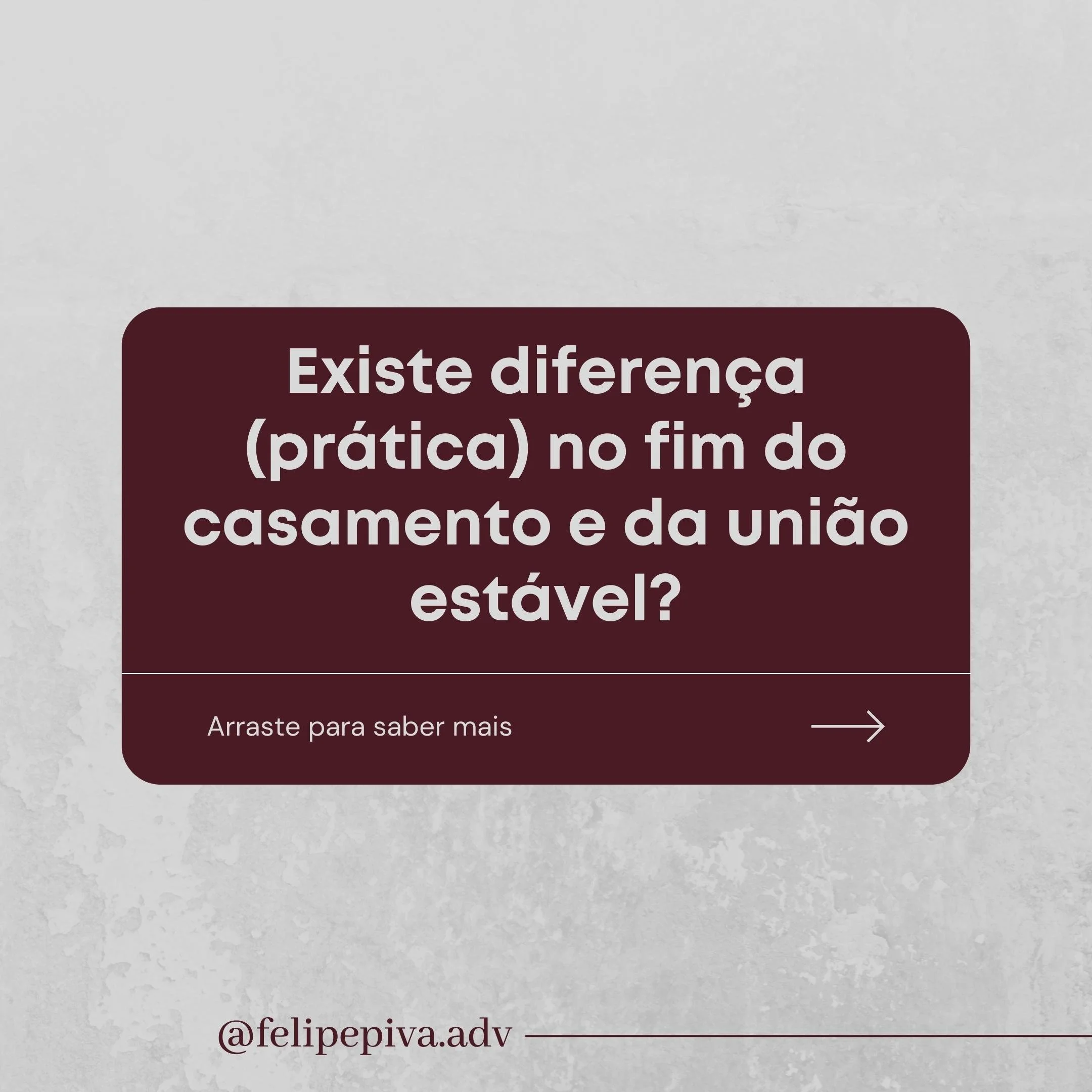 Imagem de capa de um conteúdo digital com texto em destaque que pergunta se existe diferença prática entre casamento e união estável. Há um botão com seta apontando para a direita e um texto que diz 'Arraste para saber mais'. No final da imagem, há o nome de usuário @felipepiva.adv.