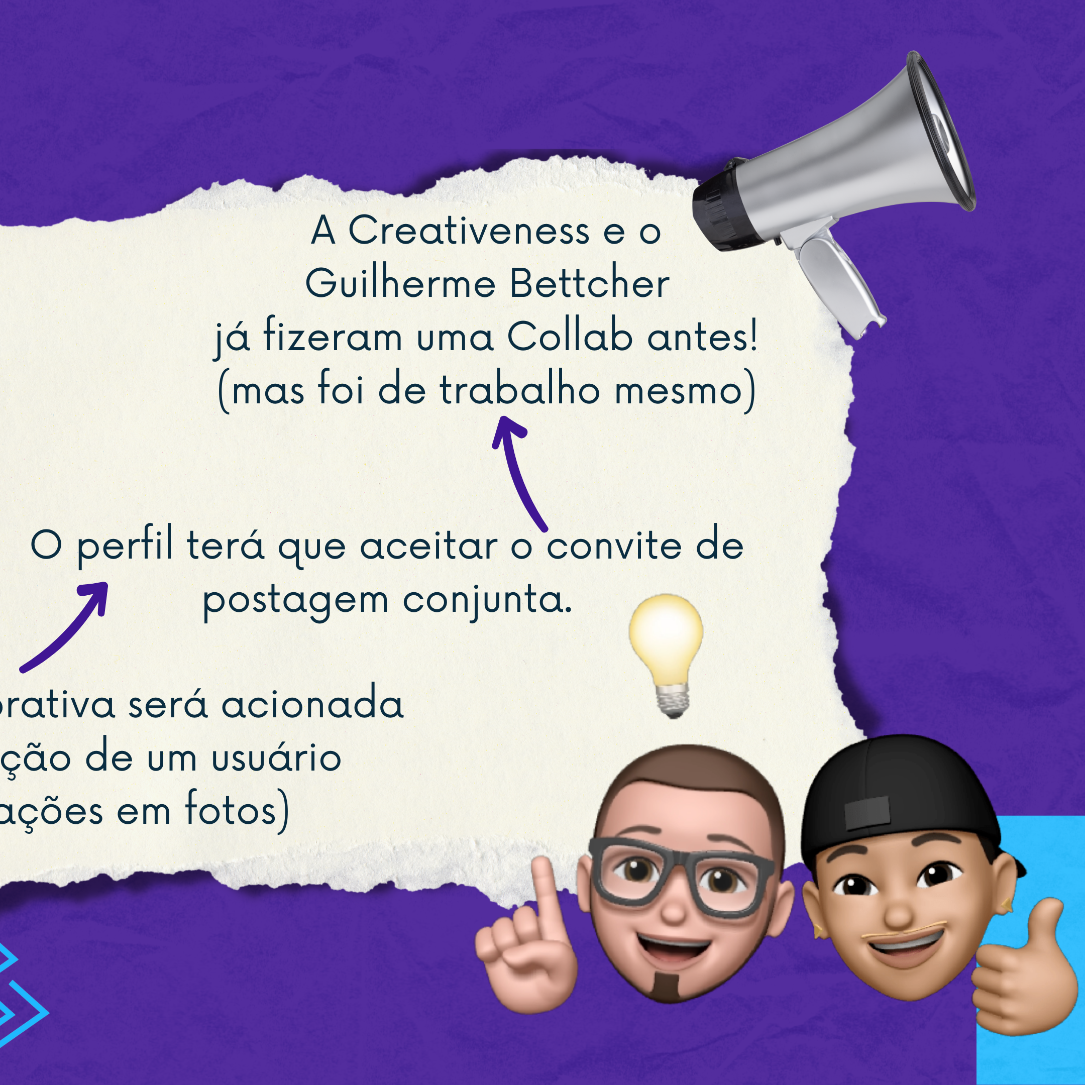 Imagem com texto que diz: 'A Creativeness e o Guilherme Bettcher já fizeram uma Collab antes! (mas foi de trabalho mesmo)'. À direita, há um falante de megafone, e abaixo, duas figuras de emojis com rostos sorridentes, uma com óculos e a outra com boné, fazendo sinal de positivo com os dedos.