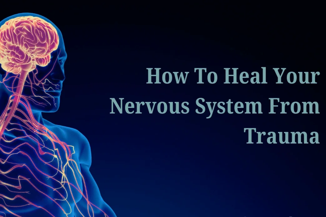 How-To-Heal-Your-Nervous-System-From-Trauma-min.webp