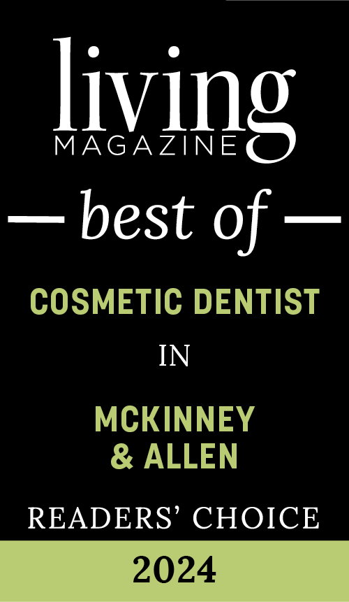 Living Magazine's Best of Cosmetic Dentist in McKinney & Allen for 2024, Reader's Choice.