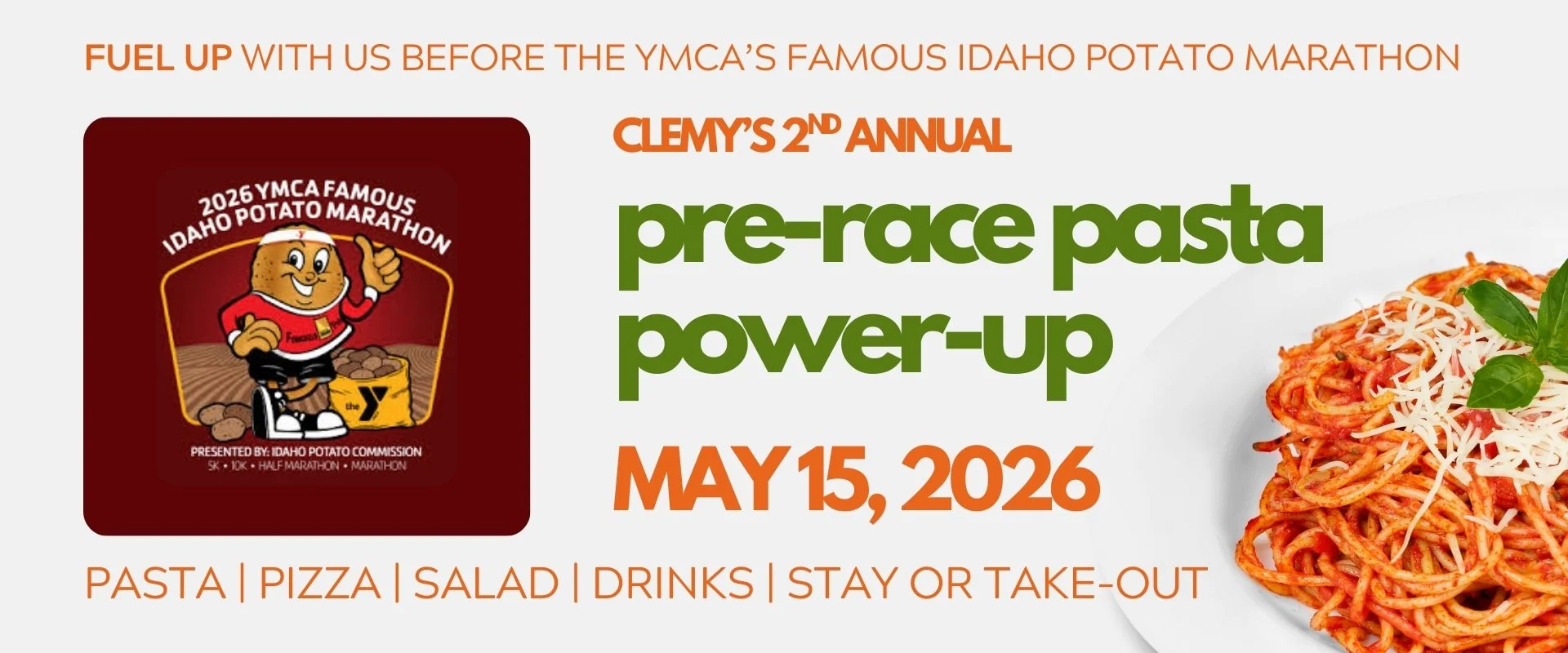 Fuel up before you race the YMCA's Famous Idaho Potato Marathon with Clemy's Crew, we'll be serving pasta, pizza and salad. No race entry required to purchase.
