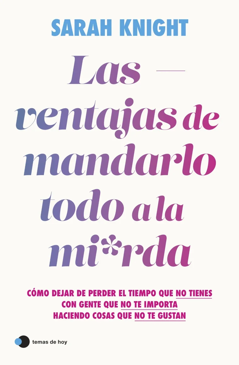 portada_las-ventajas-de-mandarlo-todo-a-la-mierda_sarah-knight_202402091108.webp
