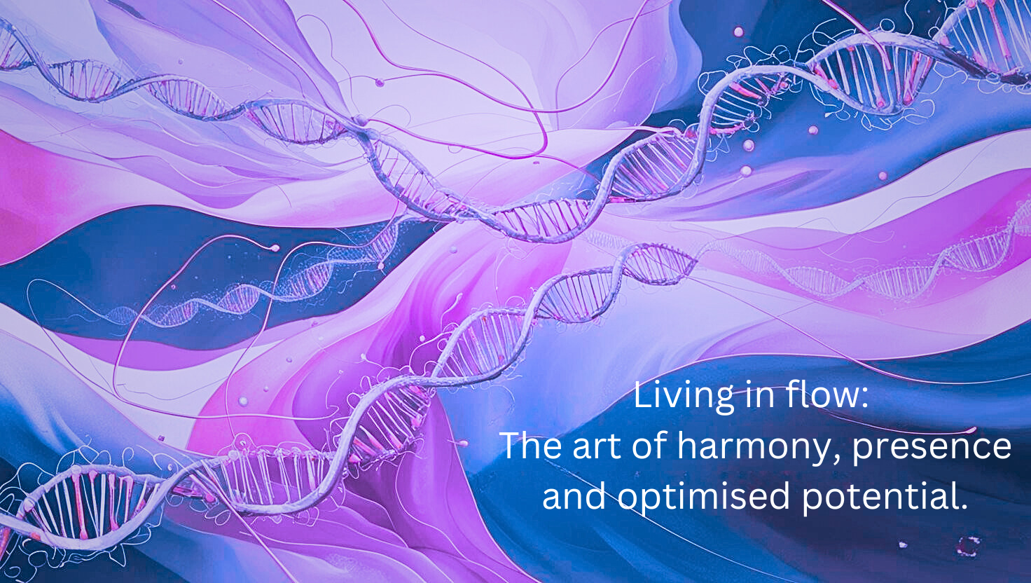 Living in Flow: The Art of Harmony, Presence, and Optimised Potential
