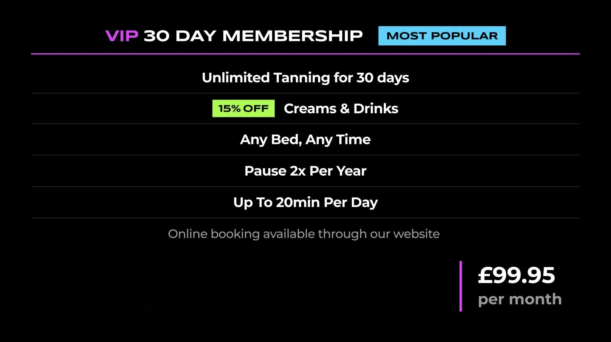 Advertisement for a VIP 30-day tanning membership, highlighting benefits such as unlimited tanning, 15% off creams and drinks, any bed anytime, twice-yearly pauses, and up to 20 minutes per day tanning for £99.95 per month.