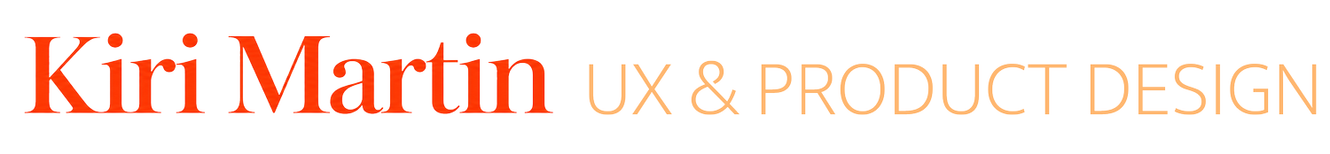 Kiri Martin  |  UX &amp; Product Design