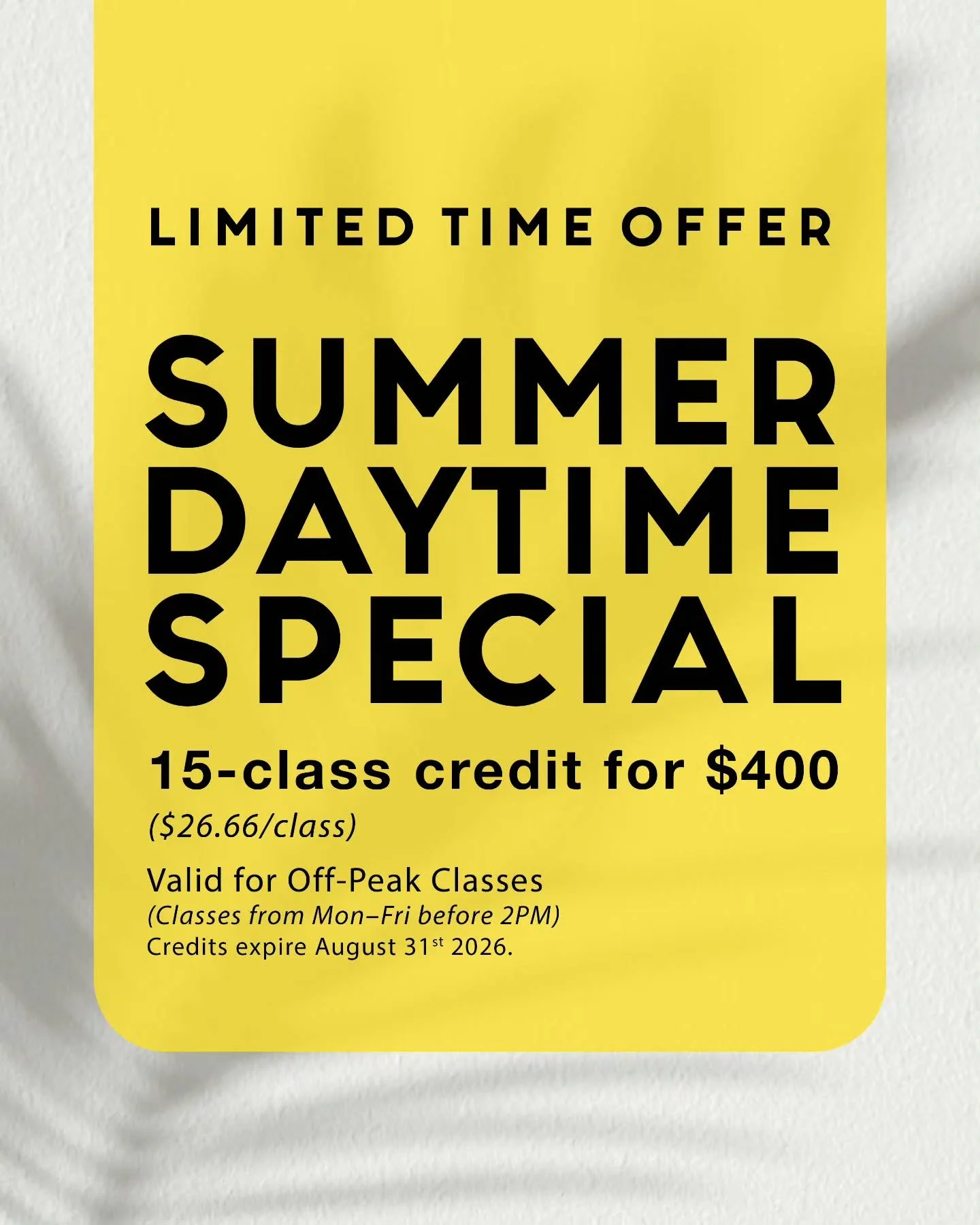 ☀️ SUMMER DAYTIME SPECIAL ☀️

More Pilates. More flexibility. More value. ✨

For a limited time, get&nbsp;15 daytime classes for just $400. That's only&nbsp;$26.66 per class!

Perfect for students on summer break, those with flexible schedules, work-