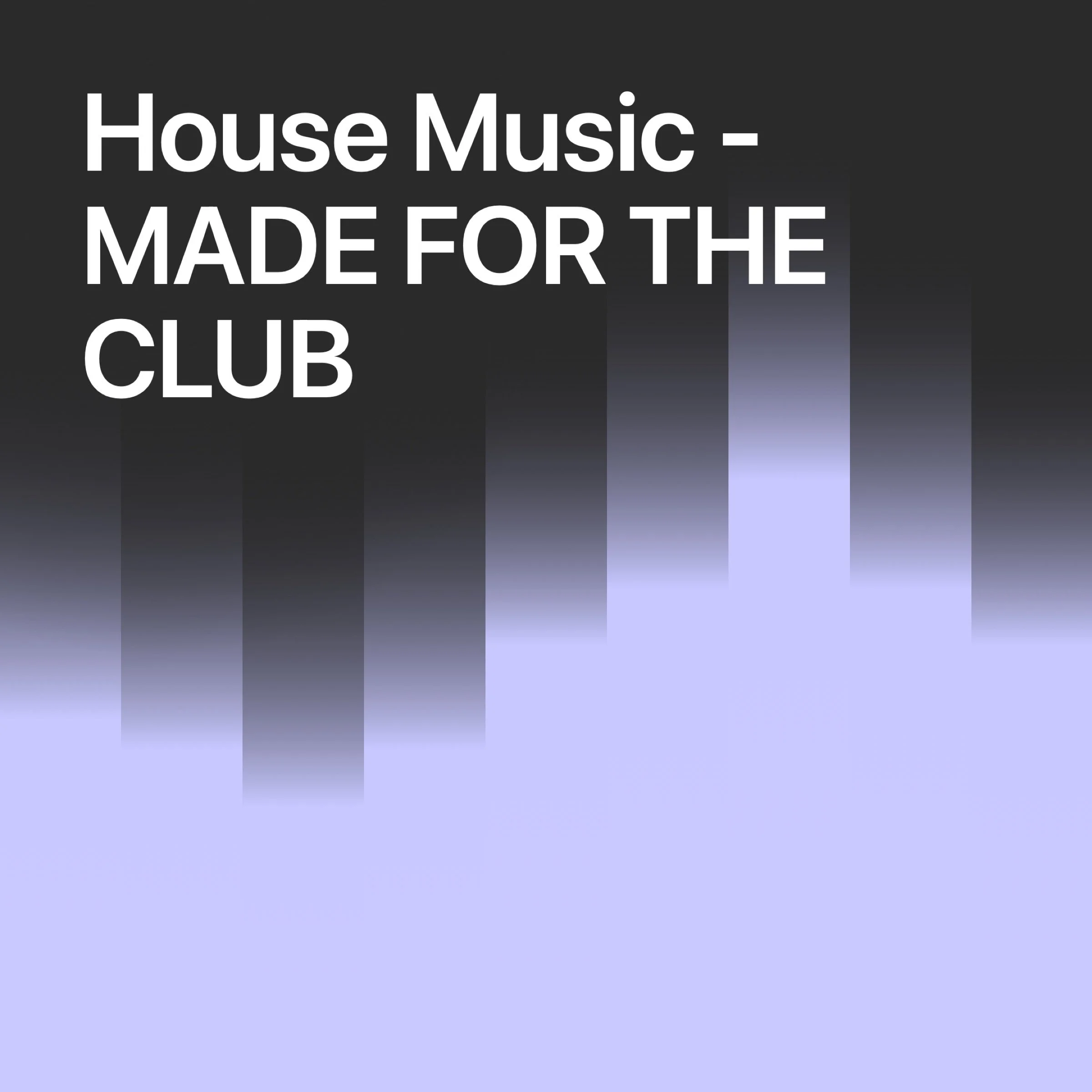 House Music - MADE FOR THE CLUB