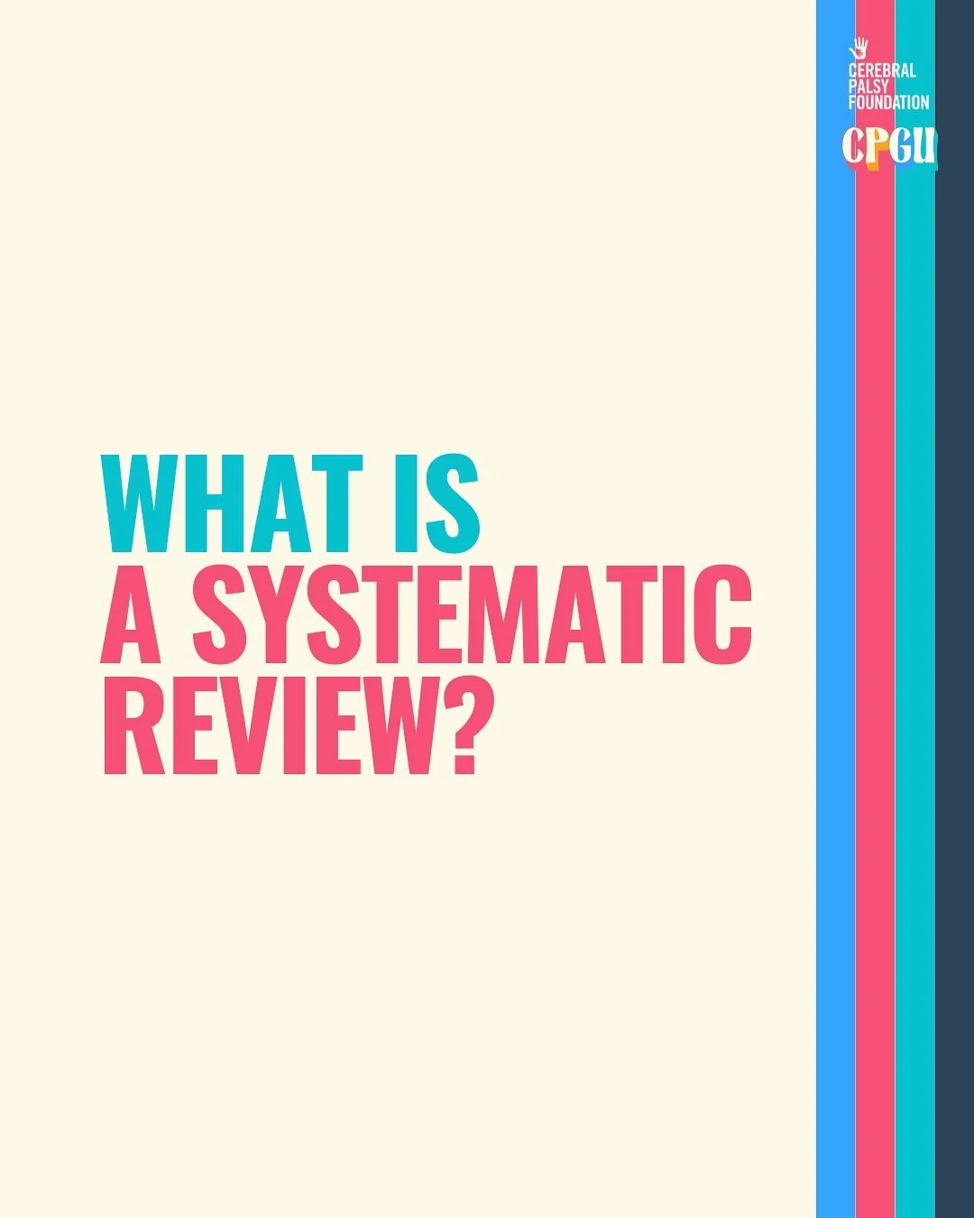 What is a systematic review, and why do they matter?

Take a look at this explainer that dives into what a systematic review is.  As a part of the process of developing clinical practice guidelines for adults with CP, we are publishing a series of sy