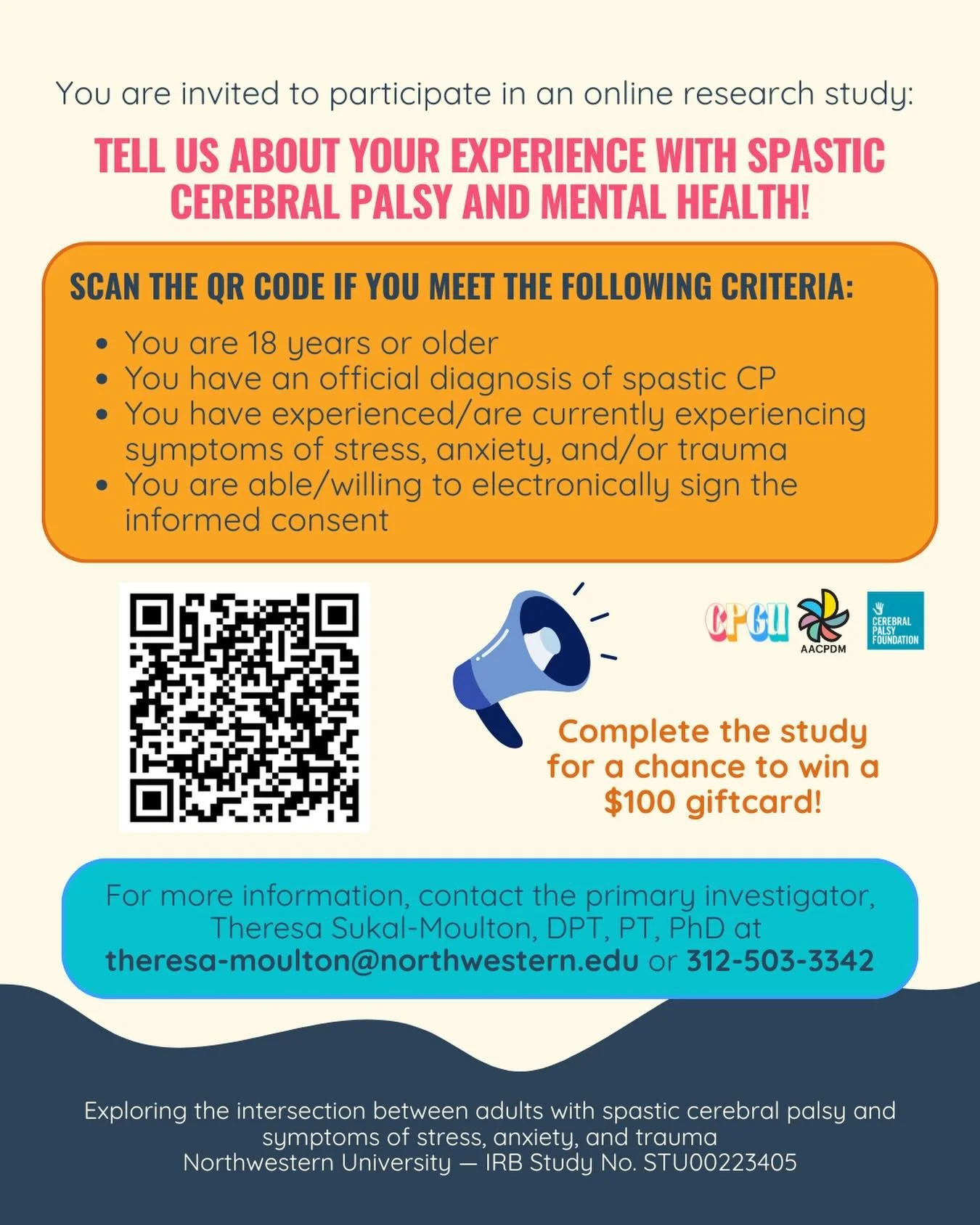 Calling all adults with cerebral palsy!

- Do you have a medial diagnosis of Cerebral Palsy?
- Are you 18 years or older?
- Do you live in the United States of America?
- Do you want a chance to win a $100 Amazon gift card?

Then you are eligible to 