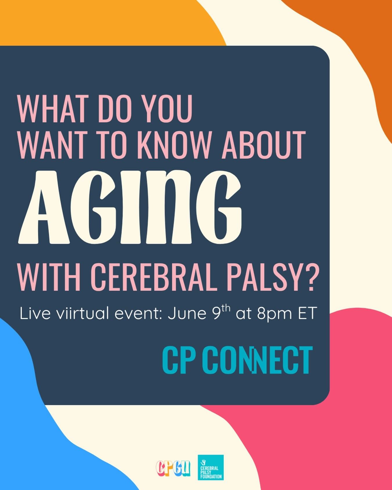 What do you want to know about aging with cerebral palsy?

For the rest of this year, we&rsquo;re planning a three-part virtual series that will focus on aging through 3 different lenses. 

The first live virtual event is scheduled for June 9th, and 