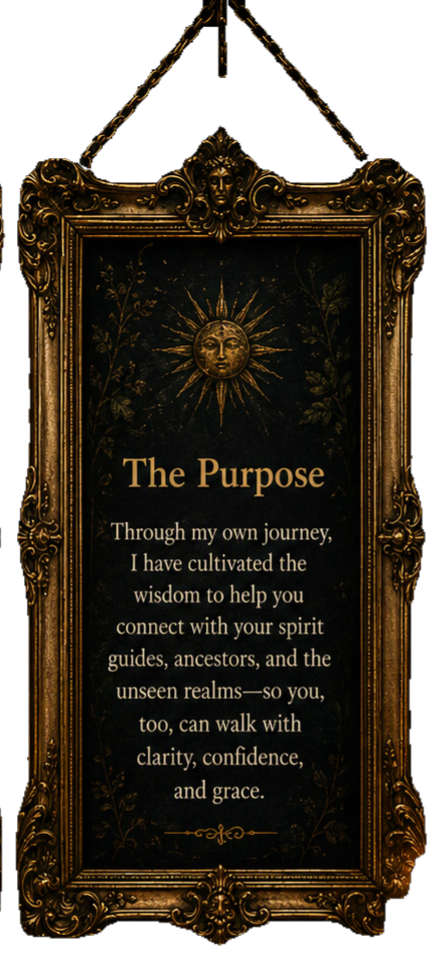Decorative black and gold framed sign with a sun and moon motif at the top, displaying the title "The Purpose" and a motivational message about connecting with one's spirit, ancestors, and unseen realms.