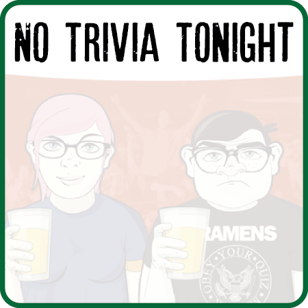 No Trivia Tonight