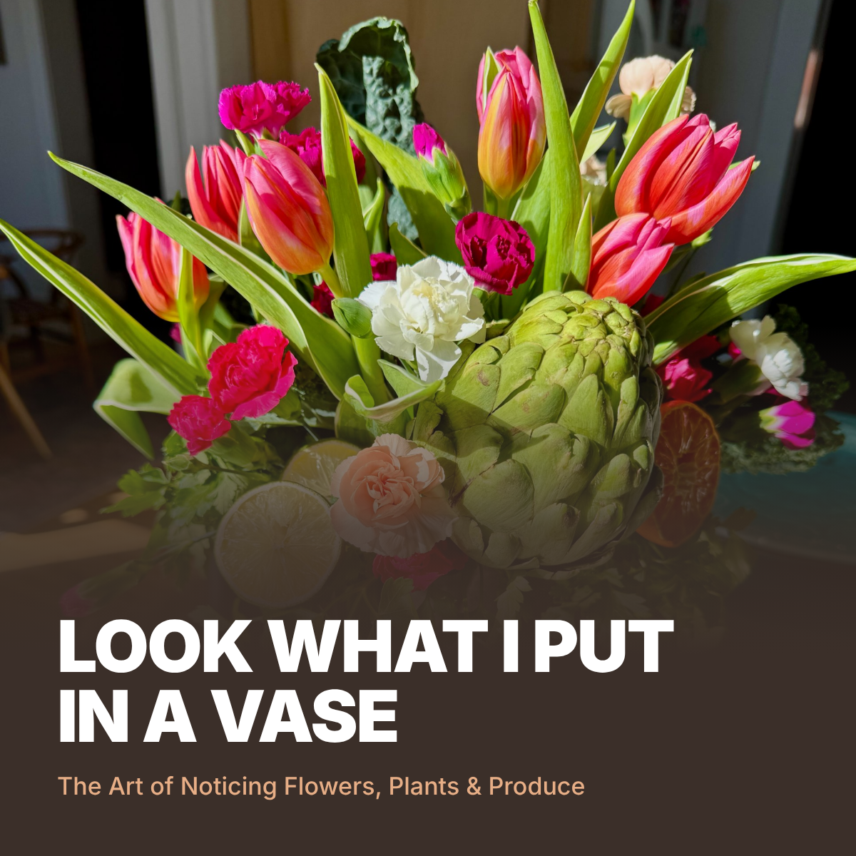 Cover of Look What I Put in a Vase, an arrangement of tulips, carnations and an artichoke