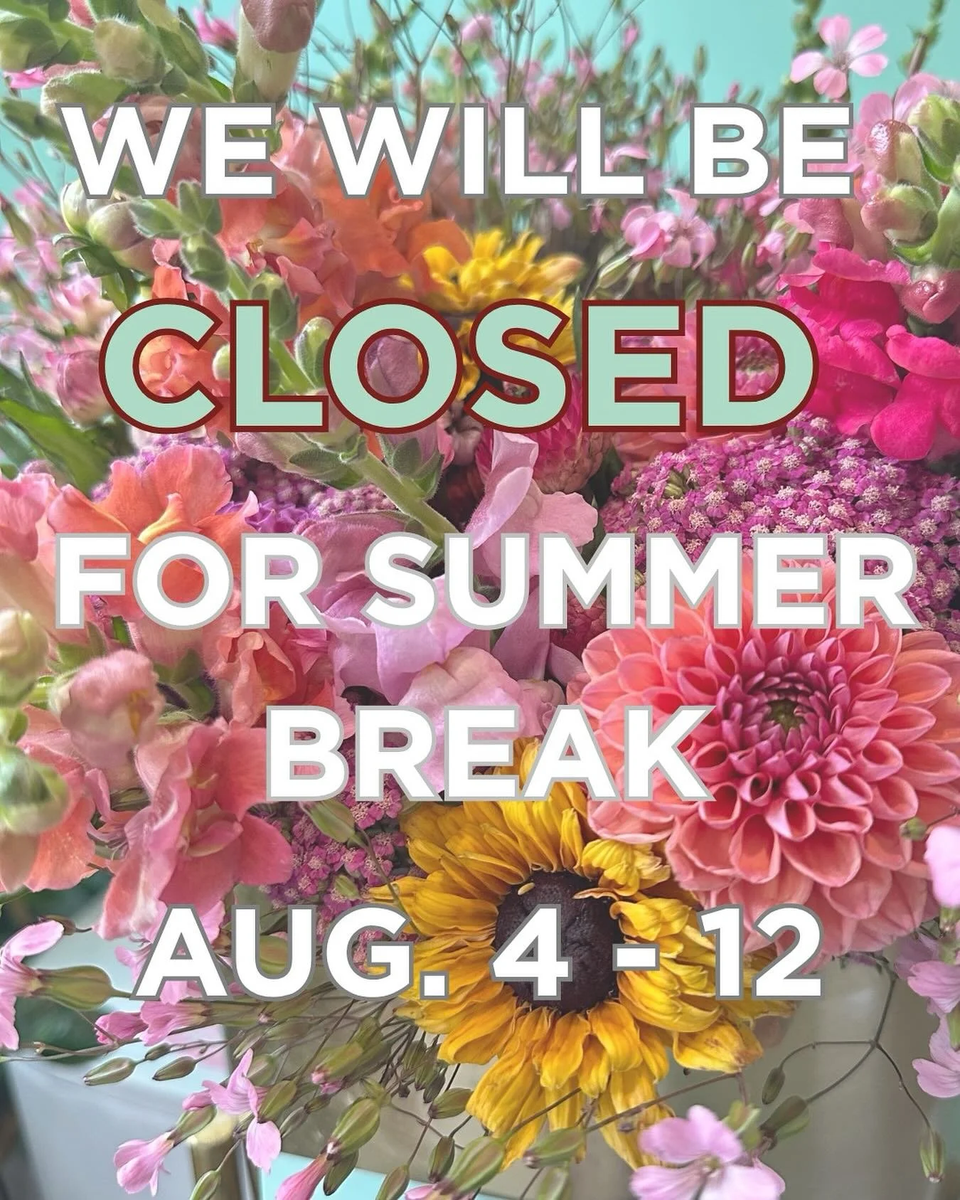 Summer break alert! We&rsquo;ll be closed Aug 4-12. Don&rsquo;t forget to stock up on goodies before we go!