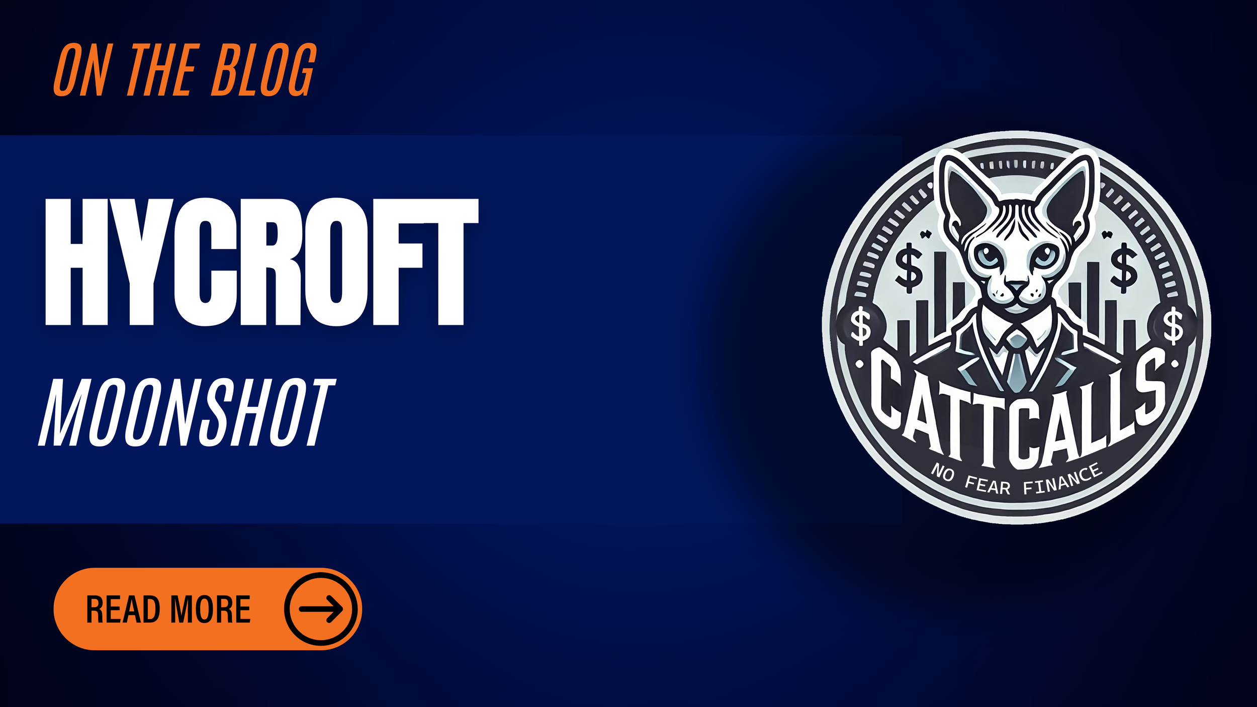 Promotion graphic for a blog post titled "HYCROFT MOONSHOT" on CATT CALLS, featuring a logo with a humanoid cat in a suit with a cityscape background and dollar signs, with the tagline "NO FEAR FINANCE". An orange button labeled "READ MORE" with an arrow.