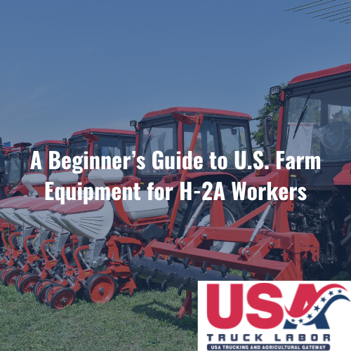 A Beginner’s Guide to U.S. Farm Equipment for H-2A Workers