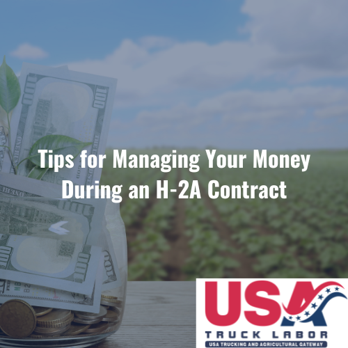 Tips for Managing Your Money During an H-2A Contract