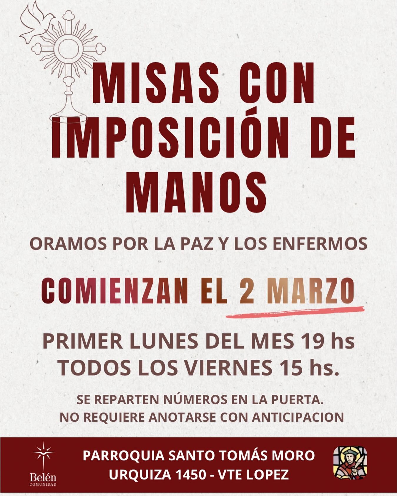 Recuerden que ma&ntilde;ana lunes  2 de Marzo comienzan las misas con Imposici&oacute;n de Manos. Solo el primer lunes del mes a las 19 hs  y todos los viernes a las 15 hs. NO requiere anotarse previamente. Los n&uacute;meros se reparten en la puerta