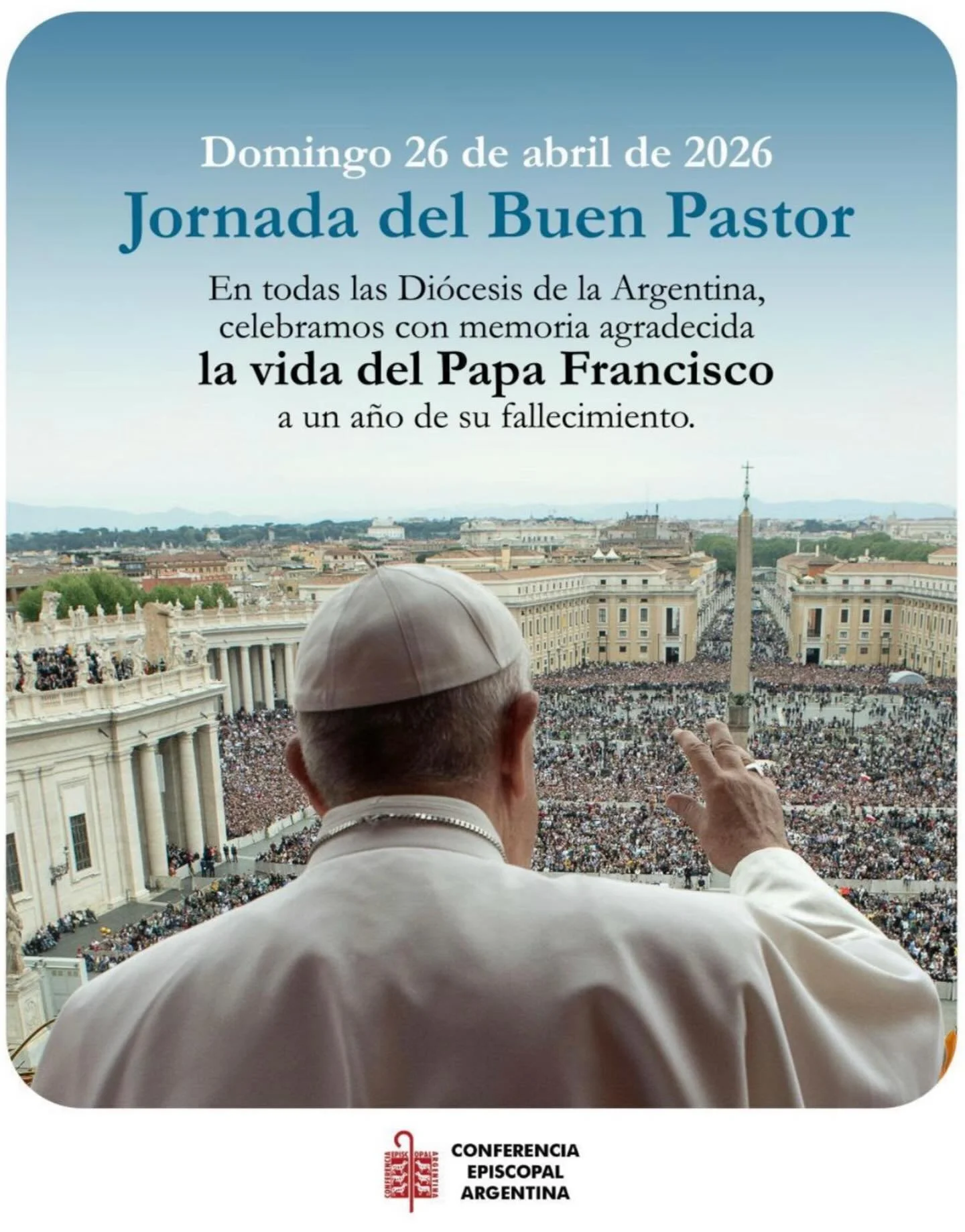 Domingo 26 de Abril, jornada del Buen Pastor. En memoria del Papa Francisco, a un a&ntilde;o de su partida, damos gracias por su vida y ministerio.
