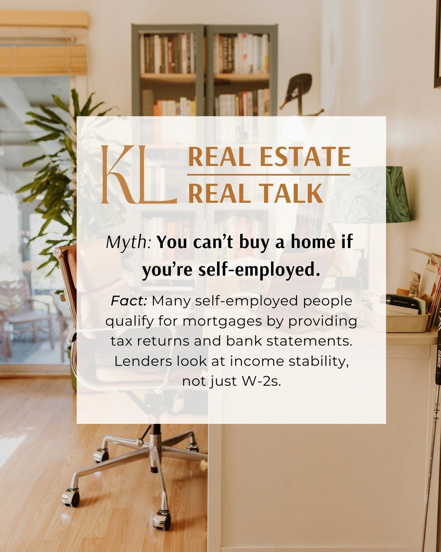 💬 Real Estate Real Talk
Myth: You can&rsquo;t buy a home if you&rsquo;re self-employed.
Fact: Many self-employed people qualify for mortgages by providing tax returns and bank statements. Lenders look at income stability, not just W-2s.

I partner w