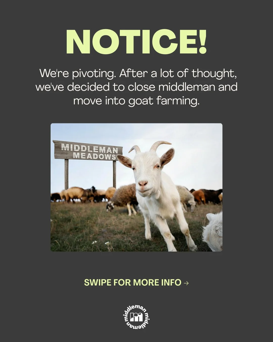 We have an announcement. ‼️

After a lot of thought, we&rsquo;ve decided to close Middleman and move into goat farming. 🐐
New chapter, new beginnings.🐐 Swipe to learn more! ➡️