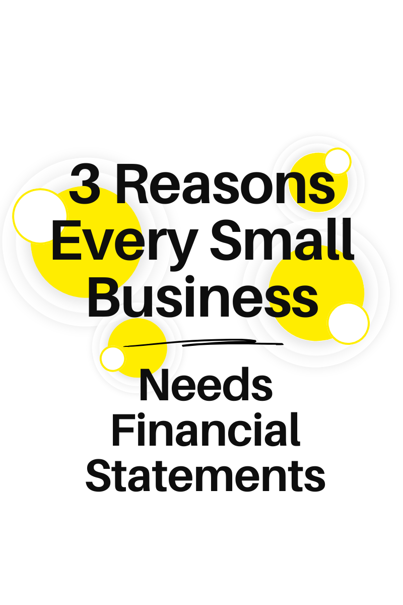 3 Reasons Every Small Business Needs Financial Statements