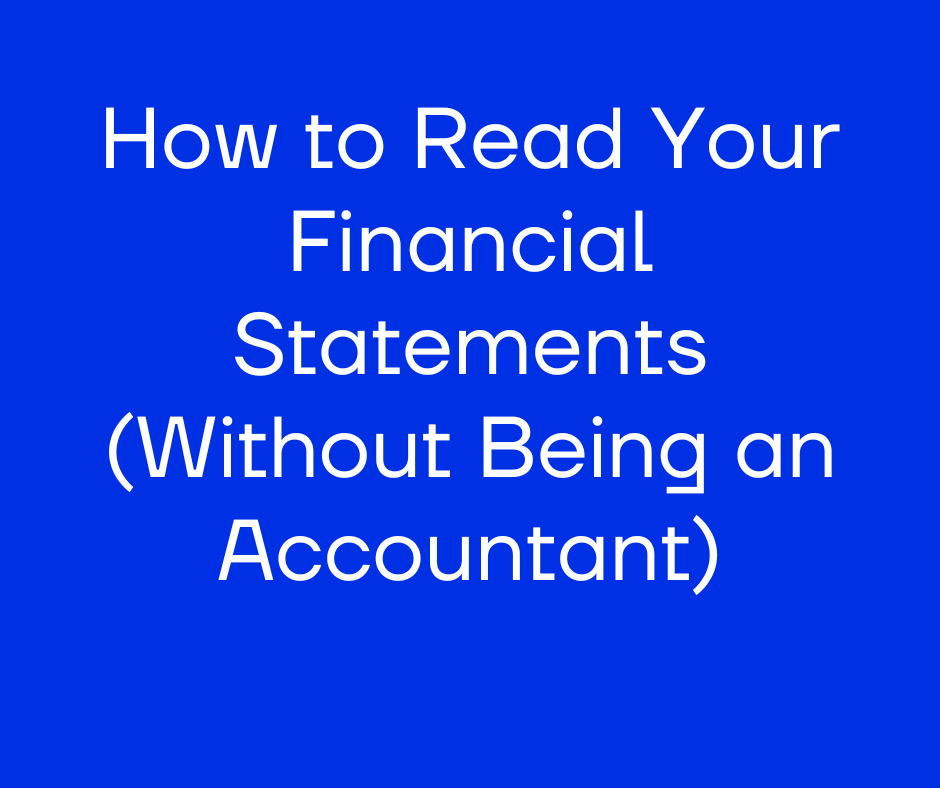 How to Read Your Financial Statements (Without Being an Accountant)