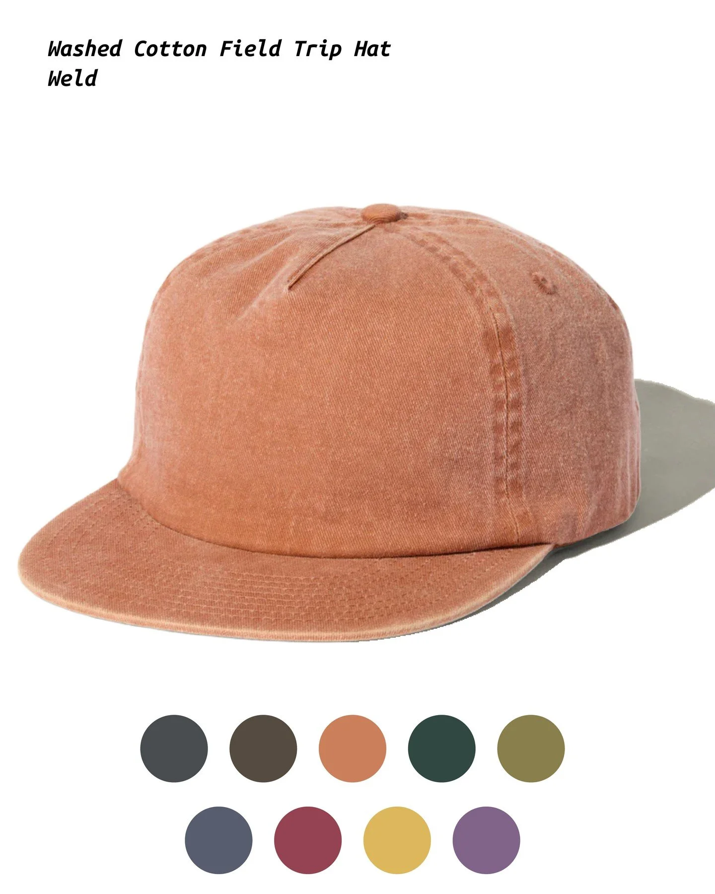 Washed Cotton Field Trip Hat | @weldmfg | 100% Brushed Cotton Twill

Key Feature(s): Weld's Original Fit. Flat Brim. Fabric strap w/ adjustable brass closure. 1-of-1 dye process.

Recommended Decoration Method: Embroidery

Reach out through DM or tex