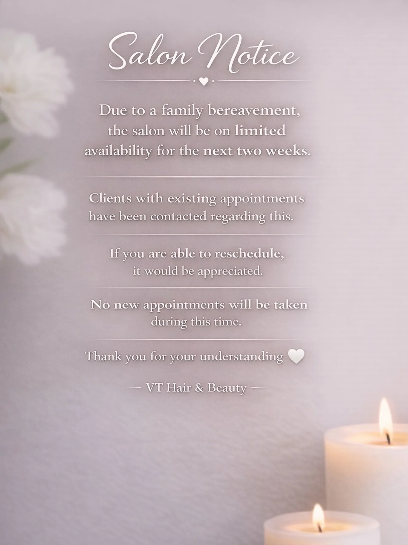 Due to a family bereavement, the salon will be operating on limited availability for the next two weeks.

Clients with existing appointments have been contacted regarding this. If you are able to reschedule, it would be greatly appreciated during thi