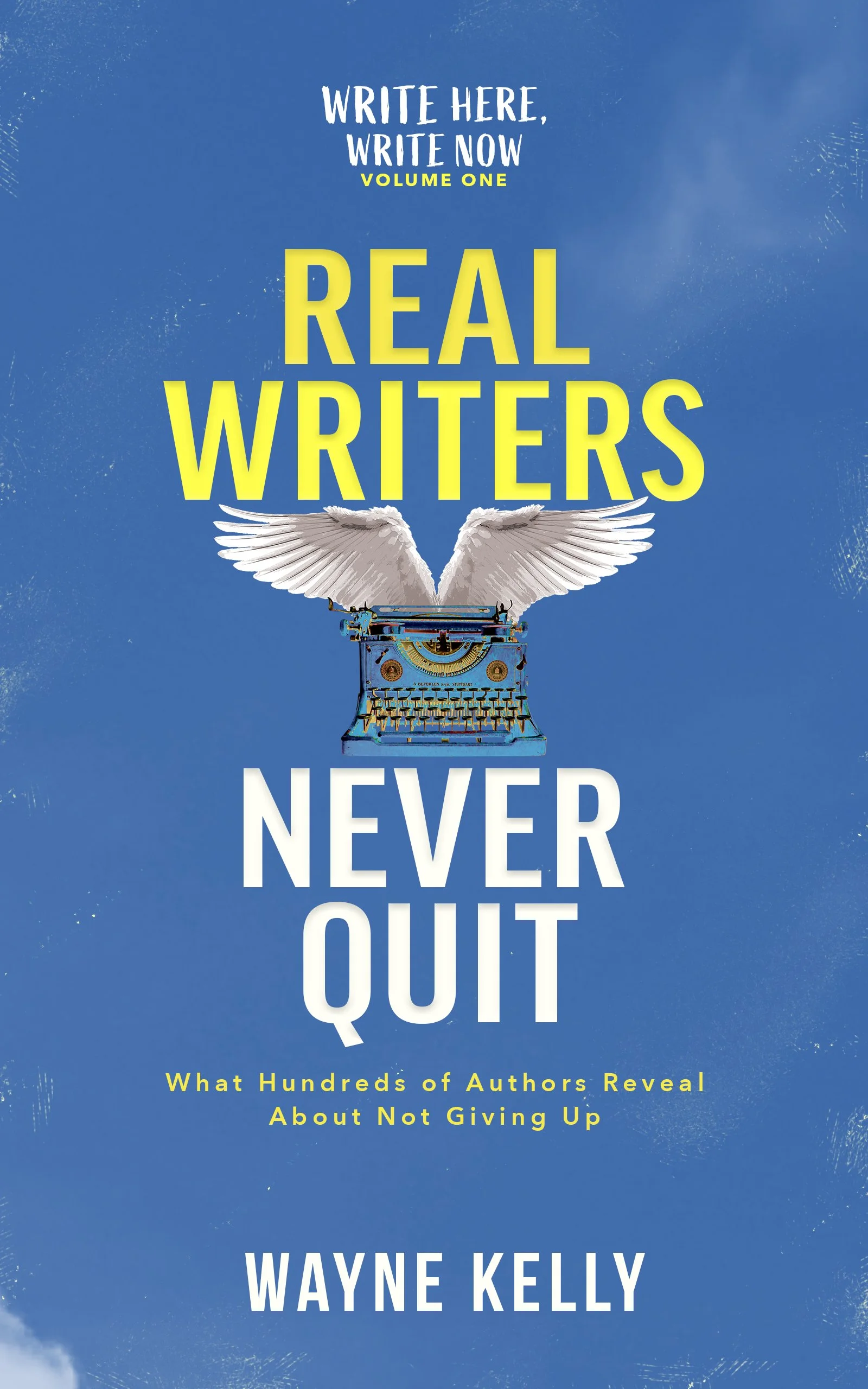 Book cover titled "Real Writers Never Quit" by Wayne Kelly, featuring a typewriter with wings on a blue background.