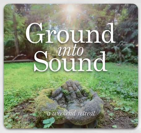 Ground Into Sound - a weekend retreat