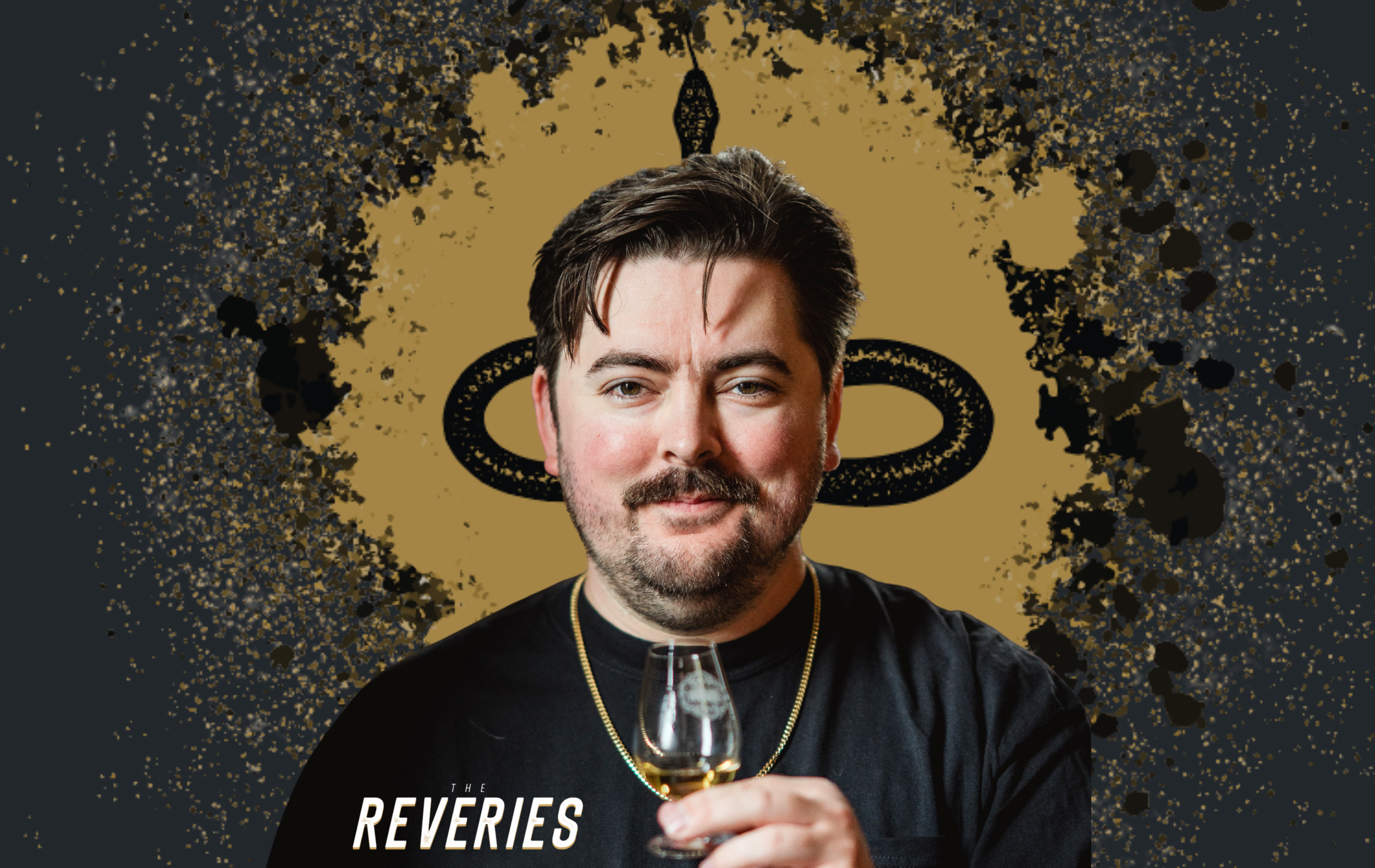 A man with dark hair, beard, and mustache, holding a glass of whiskey, standing in front of a stylized background featuring a halo and a gold and black splatter design, with the text "The Reveries".