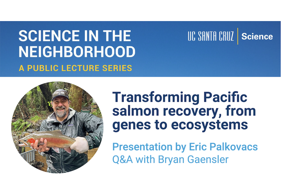 UCSC Science in the Neighborhood: Transforming Pacific salmon recovery, from genes to ecosystems, March 6, 6 pm