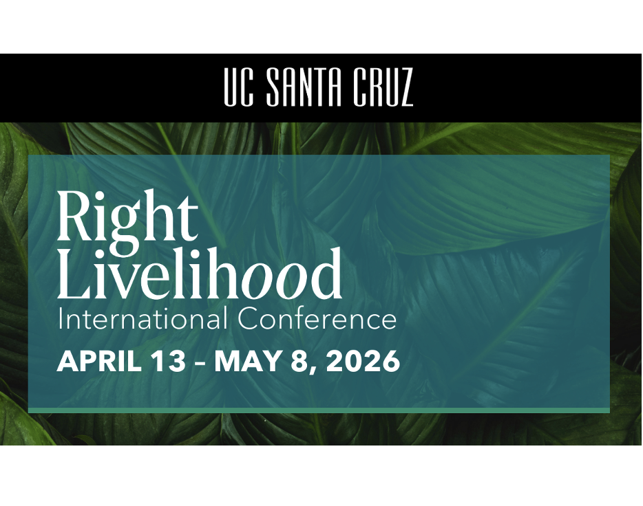 Right Livelihood UCSC: International Conference, April 13 - May 8
