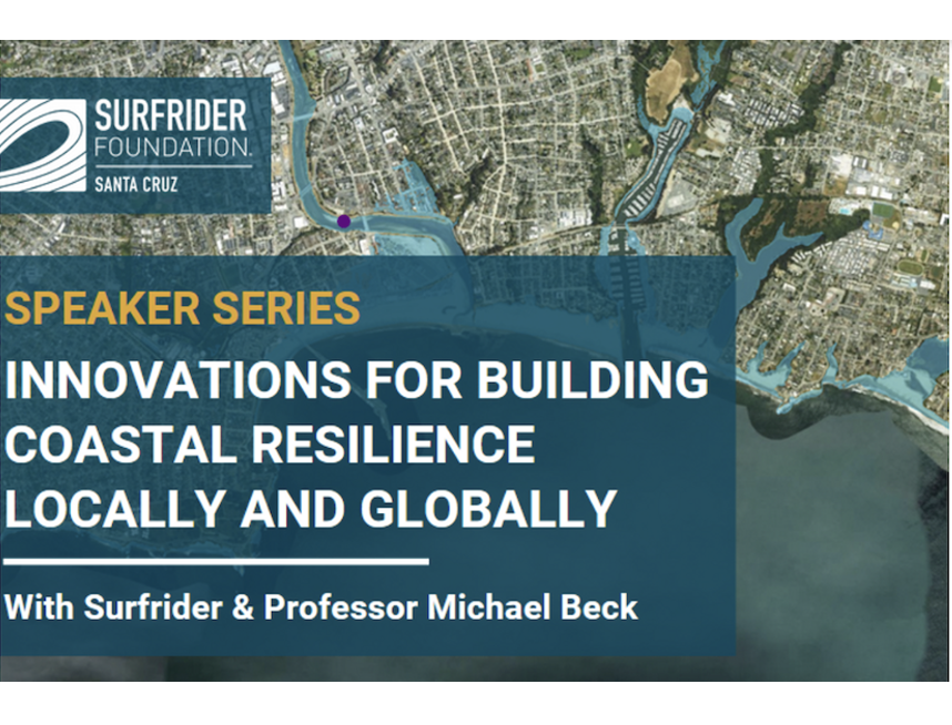 Surfrider Santa Cruz: Innovations for Building Coastal Resilience Locally and Globally, June 17, 6:30 – 8:30 PM
