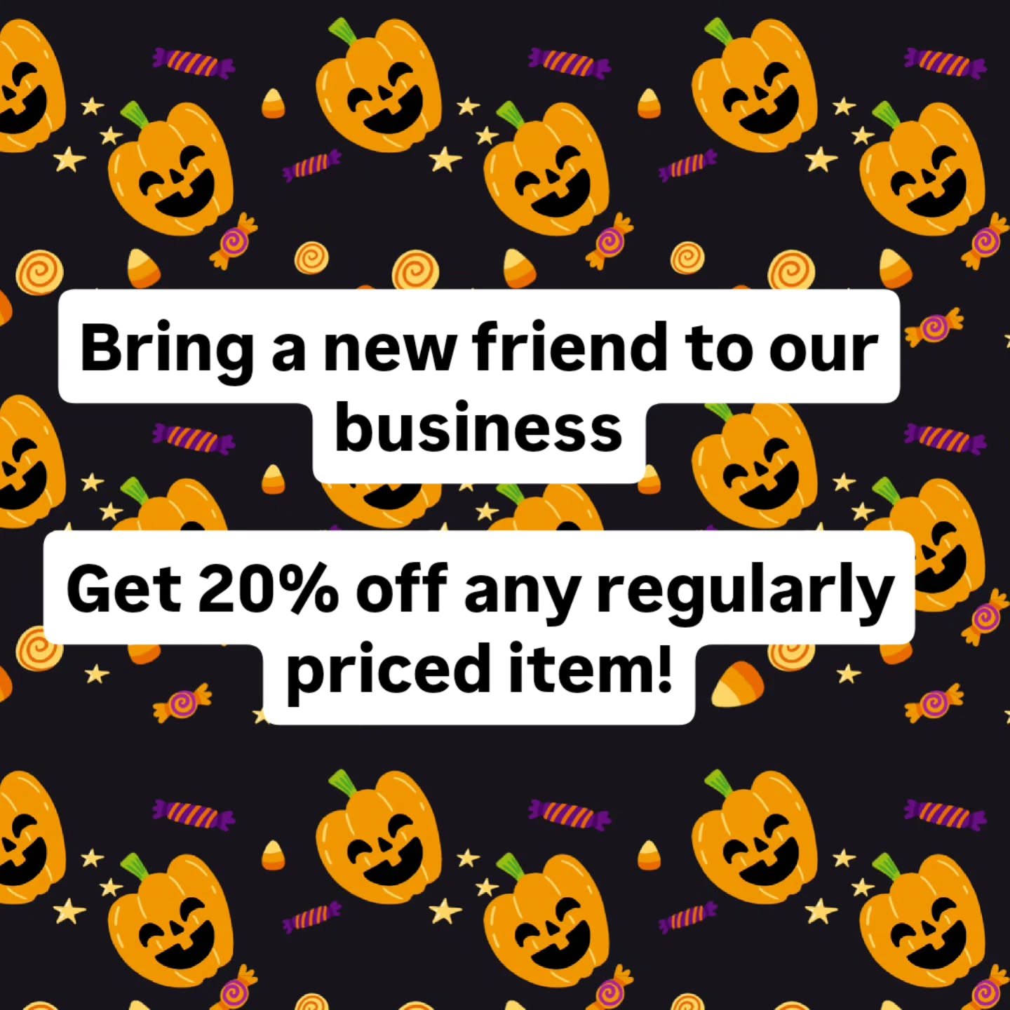 We have a spooky sweat deal for you! 
Bring a friend and introduce them to our business, get 20% off any regularly priced item! 🎃