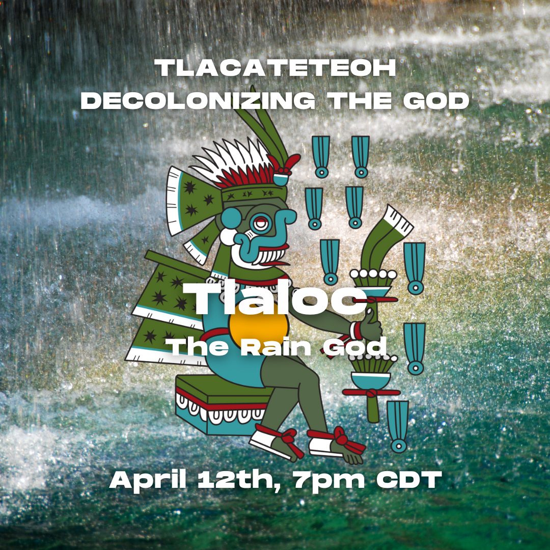 Tlacateteoh: Decolonizing the Gods Class (Online) (Copy)