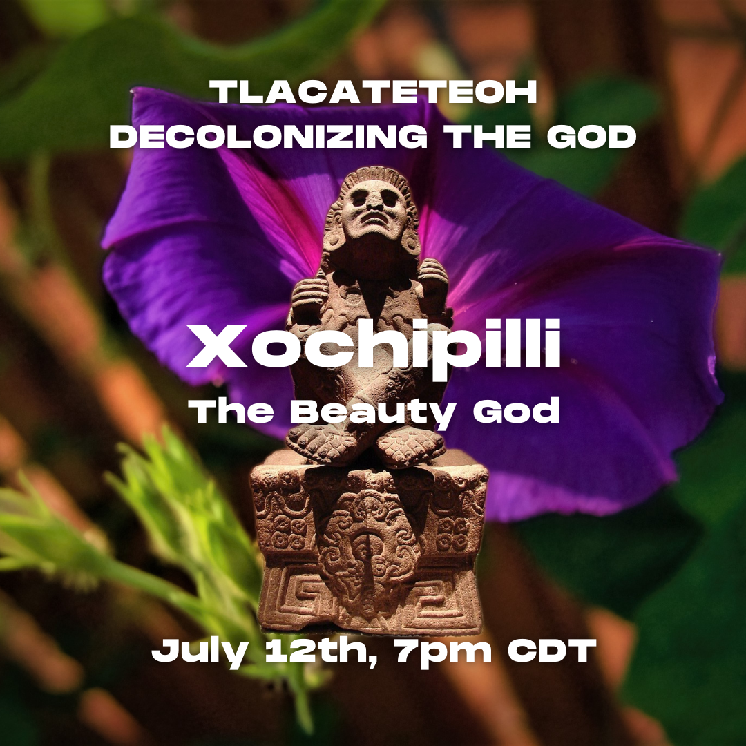 Tlacateteoh: Decolonizing the Gods Class (Online) (Copy) (Copy) (Copy)