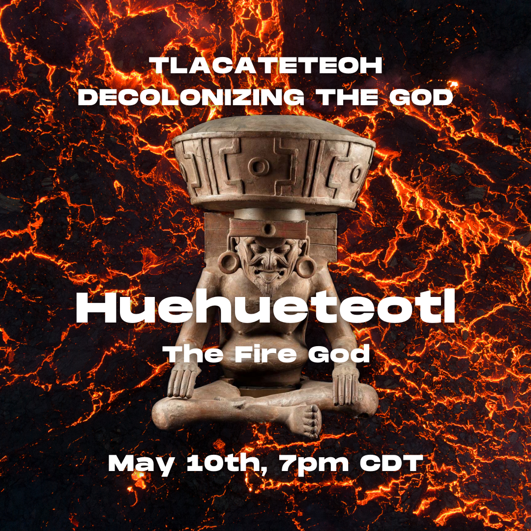 Tlacateteoh: Decolonizing the Gods Class (Online) (Copy) (Copy)