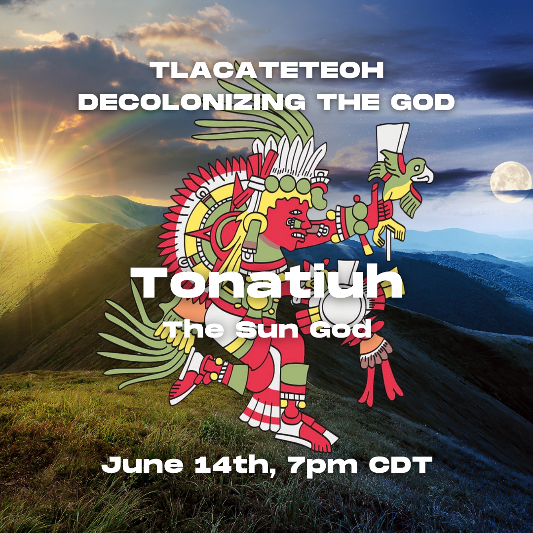 Tlacateteoh: Decolonizing the Gods Class (Online) (Copy) (Copy) (Copy) (Copy)