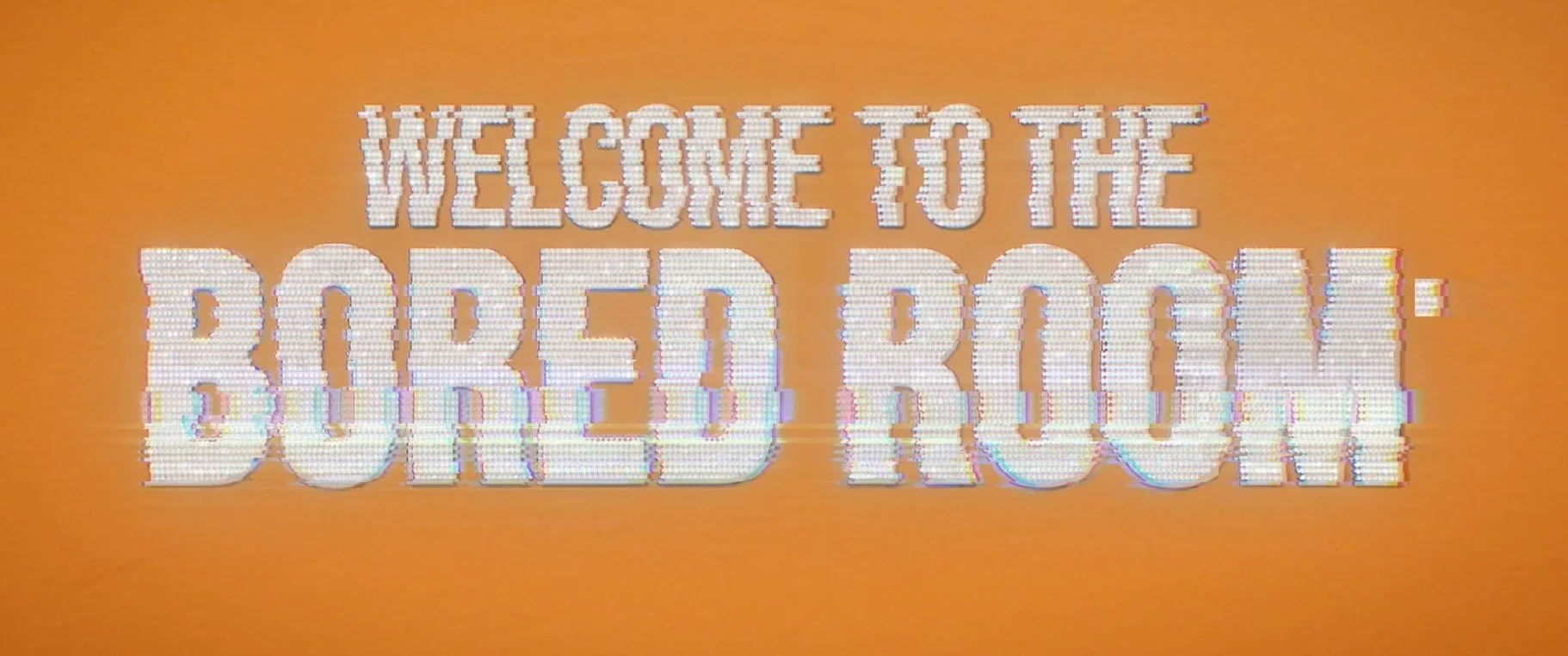Welcome to the Bored Room