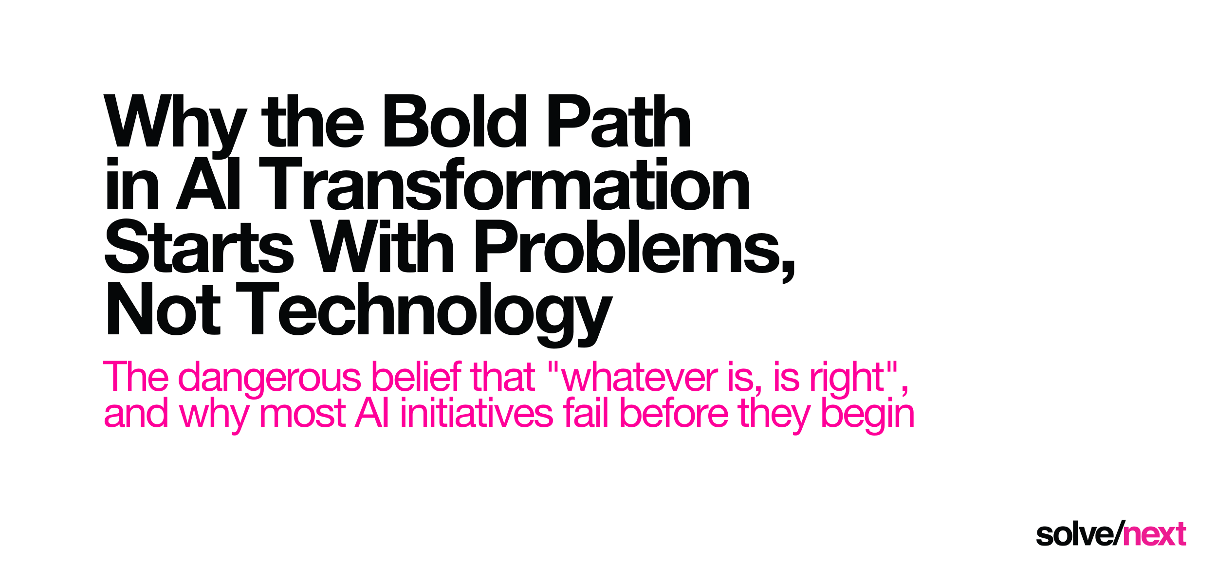 Think Wrong: Why the Bold Path in AI Transformation Starts With Problems, Not Technology