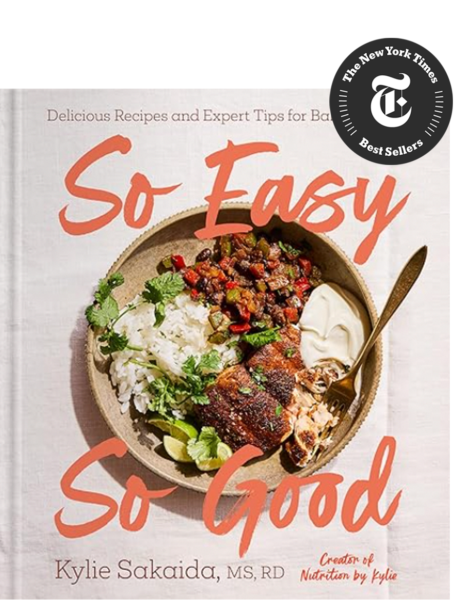 So Easy, So Good
Delicious Recipes and Expert Tips for Balanced Eating
NYTimes Best-Seller
by Kylie Sakaida

• Collaborator, Recipe Development and Testing