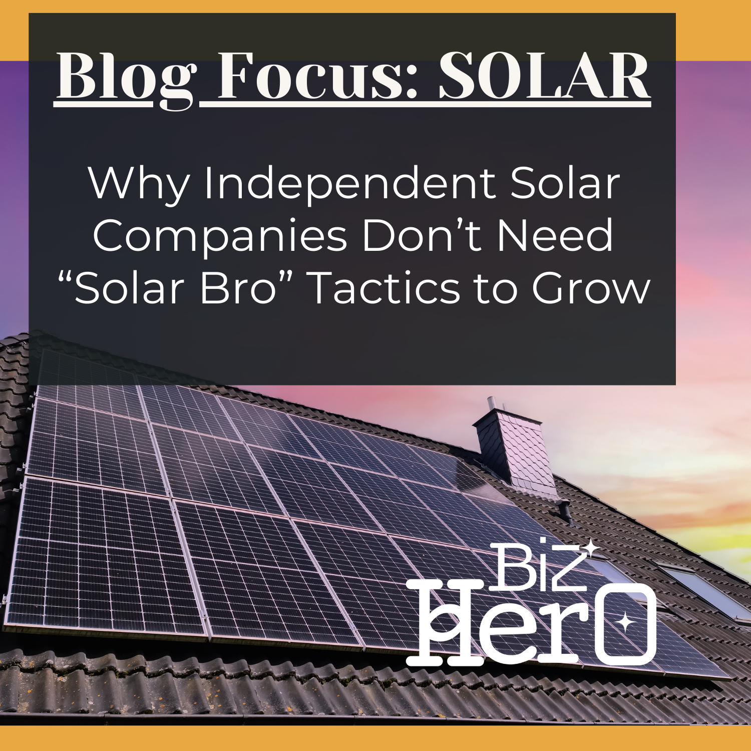 Why Independent Solar Companies Don’t Need “Solar Bro” Tactics to Grow