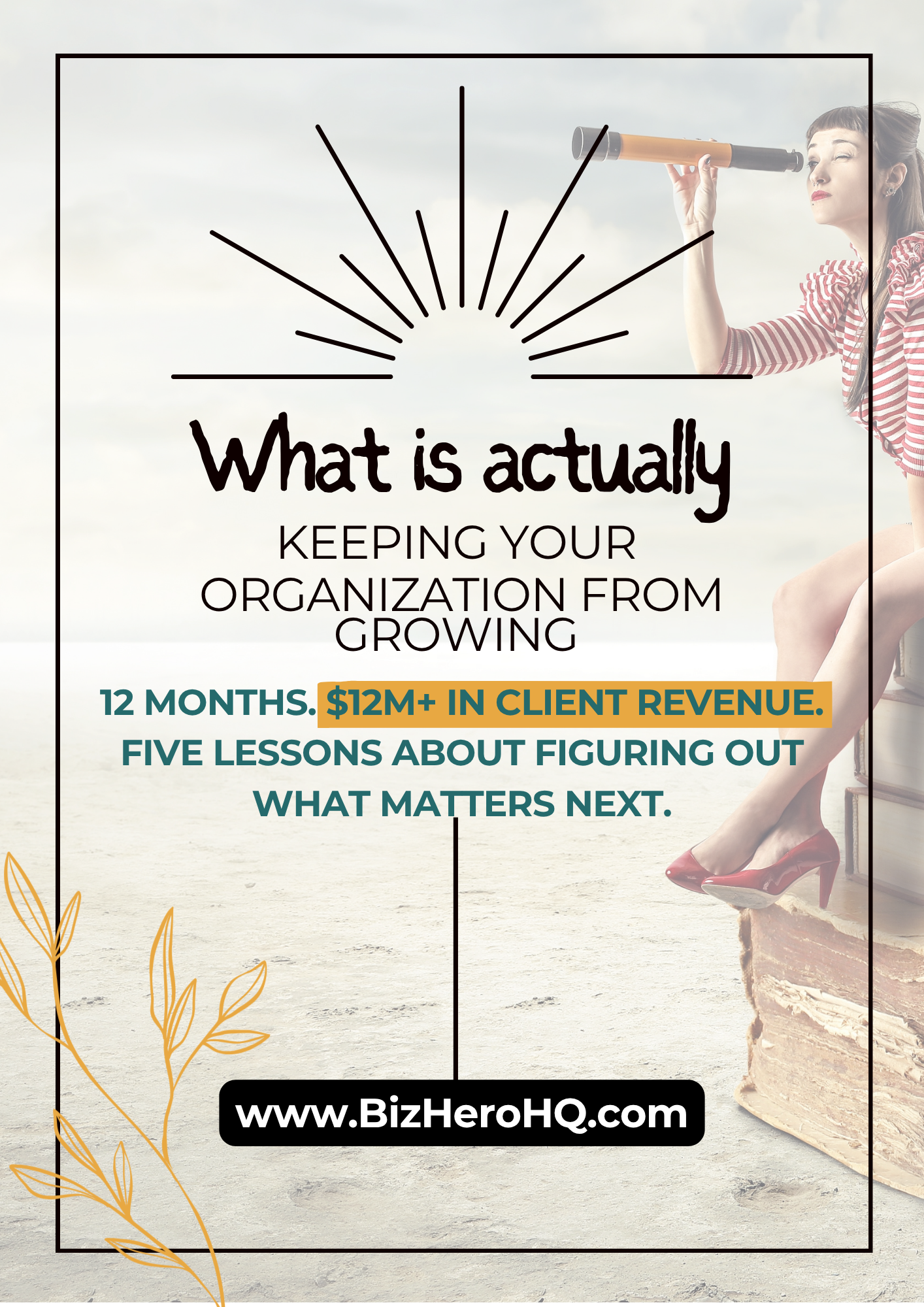 A woman on a stack of books with a telescope with the words "What is actally keeping you organization from growing. 12 months. $12M in client revenue. Five Lessons about figuring our what matters next.