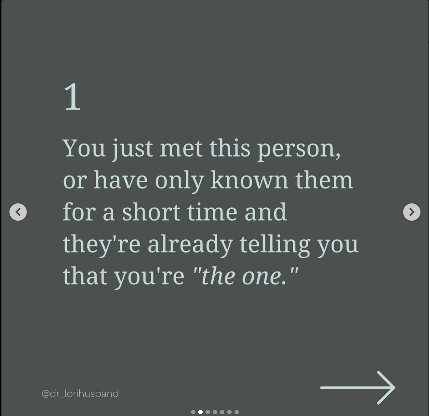 A motivational quote on a dark gray background with light blue text that reads: '1. You just met this person, or have only known them for a short time and they're already telling you that you're the one.' The quote is attributed to @dr_lorihusband.