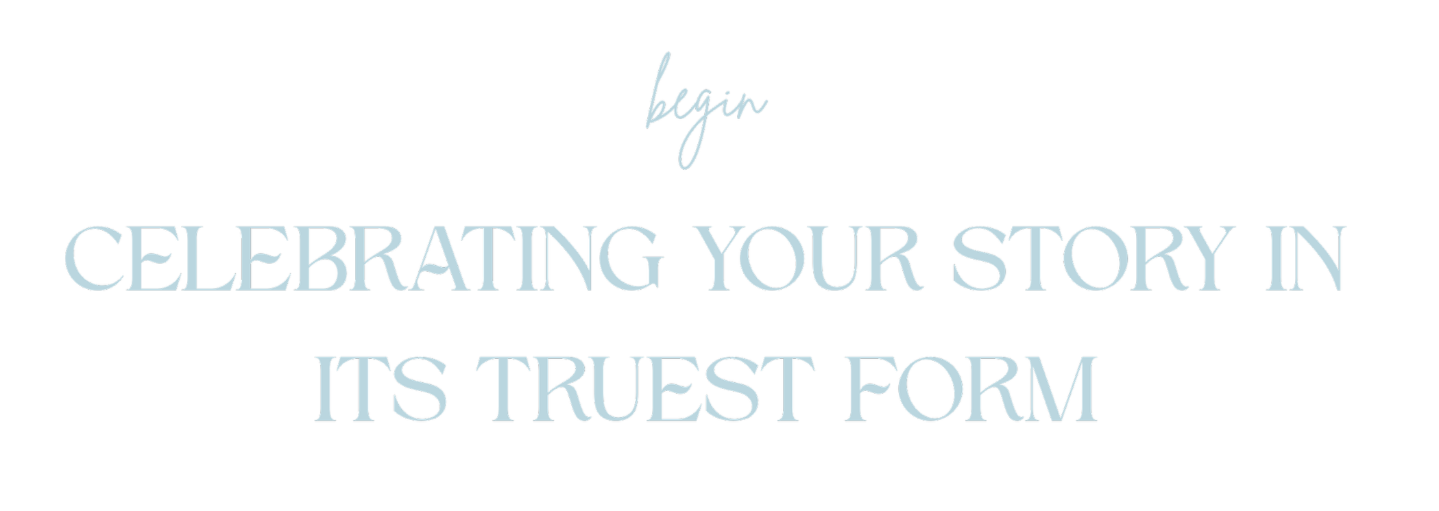 Inspirational quote: 'Begin celebrating your story in its truest form' on a black background with light blue and white text.