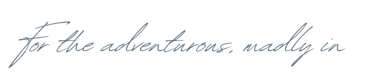 Decorative handwritten-style text that reads, 'For the adventurous, madly in love'.