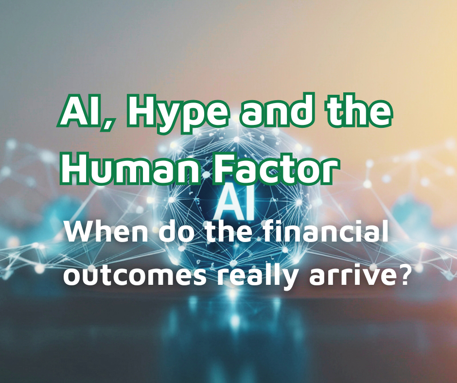 AI, Hype and the Human Factor: When do the financial outcomes really arrive?